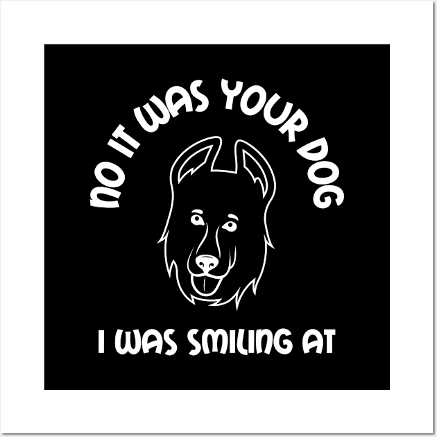 No It Was Your Dog I Was Smiling At Wall Art by Cor Designs